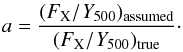 \begin{eqnarray} \label{eq:factor_a} a=\frac{(F_{\rm X}/Y_{500})_{\rm assumed}}{(F_{\rm X}/Y_{500})_{\rm true}}\cdot \end{eqnarray}