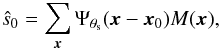 \begin{eqnarray} \label{eq:s0_estim} \hat{s}_{0} = \sum_{{\vec x}} \Psi_{\theta_{\rm s}}({\vec x}-{\vec x}_0) M({\vec x}), \end{eqnarray}