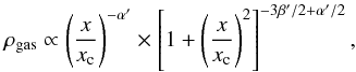 \begin{eqnarray} \label{eq:densprof} \rho_{\rm gas} \propto \left( \frac{x}{x_{\rm c}}\right)^{-\alpha '} \times \left[1+\left( \frac{x}{x_{\rm c}}\right)^{2}\right] ^{-3\beta'/2+\alpha'/2}, \end{eqnarray}