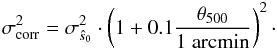 \begin{eqnarray} \label{eq:sigma_corrected} \sigma_{\rm corr}^2 = \sigma_{\hat{s}_0}^2 \cdot \left( 1+0.1 \frac{\theta_{500}}{1 ~\rm arcmin}\right) ^2\cdot \end{eqnarray}