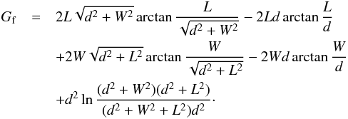 \begin{eqnarray} G_\mathrm{f}&=& 2L \sqrt{d^2+W^2}\arctan \dfrac{L}{\sqrt{d^2+W^2}}-2Ld \arctan \dfrac{L}{d} \notag \\ && +2W \sqrt{d^2+L^2} \arctan \dfrac{W}{\sqrt{d^2+L^2}}-2Wd \arctan \dfrac{W}{d} \\ && +d^2 \ln \dfrac{(d^2+W^2)(d^2+L^2)}{(d^2+W^2+L^2)d^2}\cdot\notag \end{eqnarray}