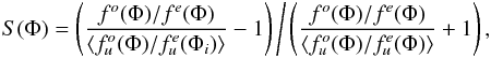\begin{equation} \label{eq_S_par} S(\Phi)=\left(\frac{f^{o}(\Phi)/f^{e}(\Phi)}{\left\langle f^{o}_{u}(\Phi)/f^{e}_{u}(\Phi_{i})\right\rangle }-1\right)\Bigg/\left(\frac{f^{o}(\Phi)/f^{e}(\Phi)}{\left\langle f^{o}_{u}(\Phi)/f^{e}_{u}(\Phi)\right\rangle }+1\right), \end{equation}