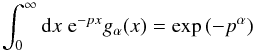 \begin{equation} \int_0^\infty\df x\;{\rm e}^{-px}g_\alpha(x)=\exp\left(-p^\alpha\right) \end{equation}