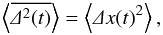 \begin{equation} \m{\overline{\De^2(t)}}=\m{\De x(t)^2}, \end{equation}
