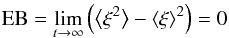 \begin{equation} \label{eq:EB} \text{EB}=\lim_{t\to\infty}\left(\bigl\langle\xi^2\bigr\rangle-\m\xi^2\right)=0 \end{equation}