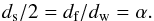 \begin{equation} \label{eq:alex} d_{\text s}/2=d_{\text f}/d_{\text w}=\alpha. \end{equation}
