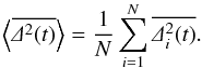 \begin{equation} \label{eq:msqTE} \m{\overline{\De^2(t)}}=\frac{1}{N}\sum_{i=1}^N\overline{\De_i^2(t)}. \end{equation}