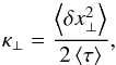 \begin{equation} \label{eq:kappa} \kappa\se=\frac{\m{\delta x\se^2}}{2\m\tau}, \end{equation}