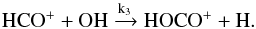 \begin{equation} \rm HCO^+ + OH \xrightarrow{k_3} HOCO^+ + H. \end{equation}