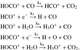 \begin{eqnarray*} &&\rm HOCO^+ + CO \xrightarrow{k_4} HCO^+ + CO_2\\ &&\rm HCO^+ + e^- \xrightarrow{k_5} H + CO\\ &&\rm HCO^+ + H_2O \xrightarrow{k_6} H_3O^+ + CO\\ &&\rm HOCO^+ + e^- \xrightarrow{k_7} H + O + CO\\ &&\rm HOCO^+ + H_2O \xrightarrow{k_8} H_3O^+ + CO_2. \end{eqnarray*}