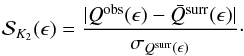 \begin{equation} \mathcal{S}_{K_2} (\epsilon) = \frac{| Q^{\rm obs} (\epsilon) - \bar{Q}^{\rm surr}(\epsilon) |}{\sigma_{Q^{\rm surr}(\epsilon)}}\cdot \end{equation}