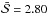 \hbox{$\bar{\mathcal{S}} = 2.80$}