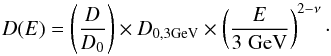 \begin{equation} D(E) = \left ( \frac{D}{D_0} \right ) \times D_{0,3 \rm{GeV}} \times \left ( \frac{E}{3 \; \rm{GeV}} \right )^{2-\nu} \cdot \end{equation}