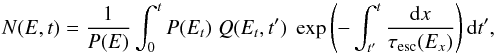 \begin{equation} N(E,t) = \frac{1}{P(E)} \int_{0}^{t} P(E_t) \; Q(E_t,t') \; \exp \left( - \int_{t'}^{t} \frac{\der x}{\tau_{\rm esc}(E_x)} \right) \der t' \label{sol} , \end{equation}