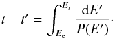 \begin{equation} t-t' = \int_{E_{\rm e}}^{E_t} \frac{\der E'}{P(E')}\cdot \label{solbis} \end{equation}