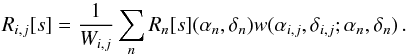 \begin{equation} R_{i,j}[s]=\frac{1}{W_{i,j}}\sum_n R_n[s](\alpha_n,\delta_n)w(\alpha_{i,j},\delta_{i,j};\alpha_n,\delta_n)\,. \label{eq:basicgridding} \end{equation}