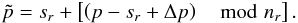 \begin{equation} \tilde p = s_r + \left[\left( p - s_r + \Delta p\right) \mod n_r\right] .\label{eq:query_disk_shift} \end{equation}