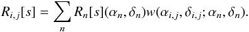 \begin{equation} R_{i,j}[s]=\sum_n R_n [s](\alpha_n,\delta_n)w(\alpha_{i,j},\delta_{i,j};\alpha_n,\delta_n) . \label{eq:basicgriddingunweighted} \end{equation}