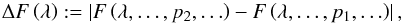 \begin{eqnarray*} \Delta F\left(\lambda\right):=\left|F\left(\lambda,\ldots,p_{2},\ldots\right)-F\left(\lambda,\ldots,p_{1},\ldots\right)\right|, \end{eqnarray*}