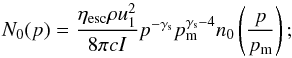\appendix \setcounter{section}{1} \begin{equation} N_0(p)=\frac{\eta_\mathrm{esc} \rho u_1^2}{8\pi cI} p^{-\gamma_\mathrm{s}}p^{\gamma_\mathrm{s}-4}_\mathrm{m} n_0\left(\frac{p}{p_\mathrm{m}}\right) ; \end{equation}