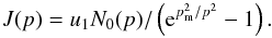 \appendix \setcounter{section}{1} \begin{equation} J(p)= u_1N_0(p)/\left({\rm e}^{p_\mathrm{m}^2/p^2}-1\right). \end{equation}