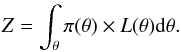 \begin{equation} Z = \int_\theta \pi(\theta) \times L(\theta) {\rm d}\theta. \end{equation}