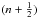\hbox{$(n+\frac{1}{2})$}