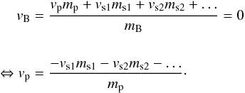 \begin{eqnarray} \label{eq:barycenter} \nonumber v_{\rm B} &=& \frac{v_{\rm p} m_{\rm p} + v_{\rm s1} m_{\rm s1} + v_{\rm s2} m_{\rm s2} + \dots}{m_{\rm B}} = 0 \\ \nonumber \\ \Leftrightarrow v_{\rm p} &=& \frac{-v_{\rm s1} m_{\rm s1} - v_{\rm s2} m_{\rm s2} - \dots}{m_{\rm p}}\cdot \end{eqnarray}