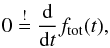 \begin{equation} \label{eq:extrema} 0 \stackrel{!}{=} \frac{\rm d}{{\rm d}t} f_{\rm tot}(t) , \end{equation}