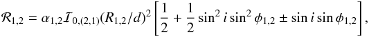 \begin{eqnarray*} {\cal R}_{1,2} = \alpha_{1,2}{\cal I}_{0,(2,1)}(R_{1,2}/d)^2\left[ \frac{1}{2} + \frac{1}{2}\sin^2i\sin^2\phi_{1,2} \pm \sin i\sin\phi_{1,2}\right], \end{eqnarray*}
