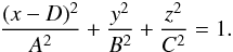 \begin{eqnarray*} \frac{(x-D)^2}{A^2} + \frac{y^2}{B^2} + \frac{z^2}{C^2} = 1. \end{eqnarray*}