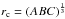\hbox{$r_{\rm c} = \left(ABC\right)^{\frac{1}{3}}$}