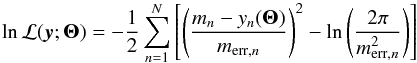 \begin{equation} \ln \mathcal{L}({\vec{y}}; {\bf \Theta}) = -\frac{1}{2} \sum^N_{n=1} \left[ \left(\frac{m_{n}-y_{n}({\bf \Theta})}{m_{{\rm {err,}}n}}\right)^2 - \ln \left( \frac{2\pi}{m_{{\rm{ err,}}n}^2}\right) \right] \label{eq:loglike} \end{equation}