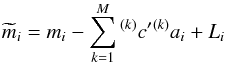 \begin{equation} \widetilde{m}_{i} = m_{i} - \sum^{M}_{k=1} {^{(k)}}c{'} {^{(k)}}a_{i} + L_{i} \label{eq:detrend} \end{equation}