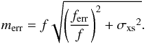 \begin{equation} m_{\rm err} = f \sqrt{\left(\frac{f_{\rm err}}{f}\right)^{2} + {\sigma_{\rm xs}}^2}. \label{eq:error} \end{equation}