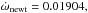 \hbox{$\dot\omega_{\rm newt}=0.01904,$}