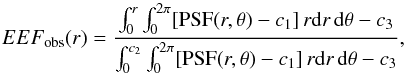 \begin{equation} EEF_{\rm obs}(r) = \frac{\int_0^r \int_0^{2\pi} [{\rm PSF}(r,\theta)-c_1]\,r{\rm d}r\,{\rm d}\theta - c_3}{\int_0^{c_2} \int_0^{2\pi} [{\rm PSF}(r,\theta)-c_1]\,r{\rm d}r\,{\rm d}\theta - c_3}, \end{equation}