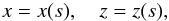 \begin{eqnarray} x = x(s), \quad z = z(s), \label{eq:1} \end{eqnarray}