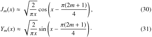 \begin{eqnarray} && J_m(x) \approx \sqrt{\frac2{\pi x}}\cos\left(x - \frac{\pi(2m+1)}4\right), \label{eq:28}\\ && Y_m(x) \approx \sqrt{\frac2{\pi x}}\sin\left(x - \frac{\pi(2m+1)}4\right)\cdot \label{eq:28a} \end{eqnarray}