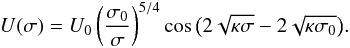 \begin{eqnarray} U(\sigma) = U_0\left(\frac{\sigma_0}\sigma\right)^{5/4} \cos\big(2\sqrt{\kappa\sigma} - 2\sqrt{\kappa\sigma_0}\big). \label{eq:30} \end{eqnarray}