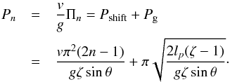 \begin{eqnarray} P_n &=& \frac vg\Pi_n = P_\mathrm{shift}+P_\mathrm{g} \nonumber\\ &=& \frac{v \pi^2 (2 n -1)}{g \zeta \sin \theta} + \pi \sqrt{\frac{2l_p(\zeta-1)}{g\zeta\sin \theta}} \cdot \label{eq:period} \end{eqnarray}