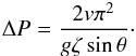 \begin{eqnarray} \Delta P = \frac{2 v \pi^2}{g \zeta \sin \theta}\cdot \label{eq:shift} \end{eqnarray}