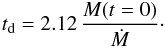 \begin{eqnarray} \label{eq:damping-mass-1} t_{\rm d} = 2.12\, \frac{M (t=0)}{\dot{M}} \cdot \end{eqnarray}