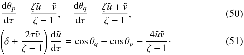 \begin{eqnarray} &&\frac{{\rm d}\theta_p}{{\rm d}\tau} = \frac{\zeta\tilde{u} - \tilde{v}}{\zeta - 1}, \quad \frac{{\rm d}\theta_q}{{\rm d}\tau} = \frac{\zeta\tilde{u} + \tilde{v}}{\zeta - 1}, \label{eq:4.4}\\ &&\left(\delta + \frac{2\tau\tilde{v}}{\zeta - 1}\right)\frac{{\rm d}\tilde{u}}{{\rm d}\tau} = \cos\theta_q - \cos\theta_p - \frac{4\tilde{u}\tilde{v}}{\zeta - 1} \cdot \label{eq:4.5} \end{eqnarray}