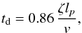 \begin{eqnarray} \label{eq:dampingtimedimension_largeradius} t_{\rm d}=0.86 \, \frac{\zeta l_p}{v}, \end{eqnarray}