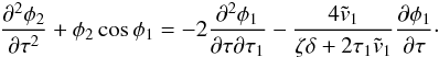 \begin{eqnarray} \frac{\partial^2\phi_2}{\partial\tau^2} + \phi_2\cos\phi_1 = -2\frac{\partial^2\phi_1}{\partial\tau\partial\tau_1} - \frac{4\tilde{v}_1}{\zeta\delta + 2\tau_1\tilde{v}_1} \frac{\partial\phi_1}{\partial\tau} \cdot \label{eq:4.19} \end{eqnarray}