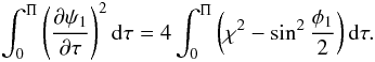 \begin{eqnarray} \int_0^\Pi\left(\frac{\partial\psi_1}{\partial\tau}\right)^2 {\rm d}\tau = 4\int_0^\Pi\left(\chi^2 - \sin^2\frac{\phi_1}2\right){\rm d}\tau . \label{eq:4.22} \end{eqnarray}