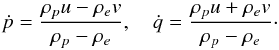 \begin{eqnarray} \dot{p} = \frac{\rho_p u - \rho_e v}{\rho_p - \rho_e}, \quad \dot{q} = \frac{\rho_p u + \rho_e v}{\rho_p - \rho_e}\cdot \label{eq:4} \end{eqnarray}