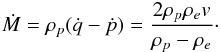 \begin{eqnarray} \dot{M} = \rho_p(\dot{q} - \dot{p}) = \frac{2\rho_p\rho_e v}{\rho_p - \rho_e}\cdot \label{eq:5} \end{eqnarray}