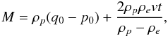 \begin{eqnarray} M = \rho_p(q_0 - p_0) + \frac{2\rho_p\rho_e vt}{\rho_p - \rho_e} , \label{eq:6} \end{eqnarray}